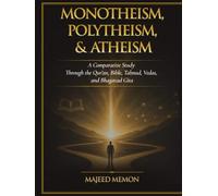 Monotheism, Polytheism, and Atheism: A Comparative Study Through the Qur'an, Bible, Talmud, Vedas, and Bhagavad Gita (Foundations of Comparative Religion and Philosophy)