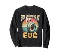 Monowheel Monocyclist Stop Staring At My EUC Sweatshirt