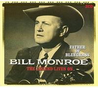 Monroe, Bill - Father Of Bluegrass - The Legend Lives On