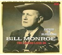 Monroe, Bill - Father Of Bluegrass - The Legend Lives On