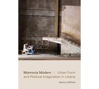 Monrovia Modern: Urban Form and Political Imagination in Liberia