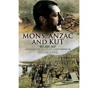 Mons Anzac and Kut: By an MP (Lietenant Colonel the Hon Aubrey Herbert MP)