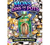 MONS DINS DE POTS Llibre per a Acolorir: 50 Terraris Màgics, Ampolles Encantades i Micropaisatges de Fantasia. Llibre d'Acolorir Cottagecore per a ... Antiestrès per a la Calma Zen i Mindfulness