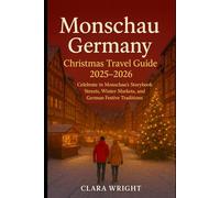 Monschau Germany Christmas Travel Guide 2025-2026: Celebrate in Monschau’s Storybook Streets, Winter Markets, and German Festive Traditions (2025-2026 ... Winter Travel guide and Vacation Locations)