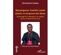 Monseigneur Camille Lembi Zaneli, le forgeron des âmes: Hommage d’un disciple à un maître de vie, d’esprit et de vertu