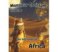 Monsieur Croissant: Chapter 7: the Hot Sands of Africa: Coloring Book for Kids Ages 4-8 with Story Scenes and Drawing Prompts About Magical Creatures, Desert Coffee, and African Legends