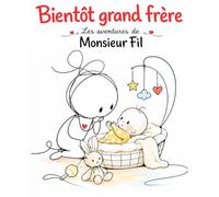 Monsieur Fil - Bientôt grand frère: Une histoire douce pour accompagner l’arrivée d’un bébé