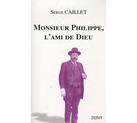 Monsieur Philippe, l'Ami de Dieu: Suivi du Recueil de Papus et d'un journal de séances