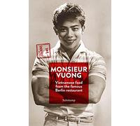 Monsieur Vuong: Vietnamese Food from the Famous Berlin Restaurant. The Cook Book