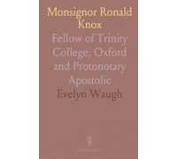 Monsignor Ronald Knox: Fellow of Trinity College, Oxford and Protonotary Apostolic