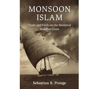 Monsoon Islam: Trade and Faith on the Medieval Malabar Coast (Cambridge Oceanic Histories)