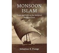 Monsoon Islam: Trade and Faith on the Medieval Malabar Coast (Cambridge Oceanic Histories)