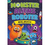 Monster, Aliens und Roboter: Malbuch für Kinder von 4-8 Jahren