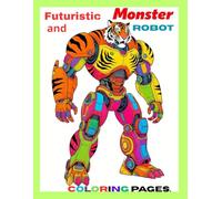 Monster and Robot for Kids Coloring Book: Cyber Beasts: A Futuristic Coloring Book for Teens and Adults