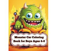 Monster Car Coloring Book for Boys Ages 4-8: Fun and Crazy Monster Trucks, Cars, and Big Wheels to Color for Kids Who Love Racing and Adventure
