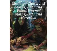 Monster Chetwynd. Bats and Velvet Worms! Moths, Bats and Heretics
