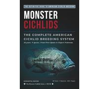 MONSTER CICHLIDS: THE COMPLETE AMERICAN CICHLID BREEDING SYSTEM