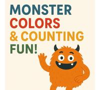 Monster Colors & Counting Fun!: A Silly Learning Adventure with Funny Monsters to Teach Kids Numbers, Colors, and Early Math - Perfect for Toddlers and Preschoolers