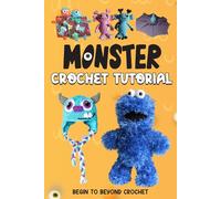 Monster Crochet Tutorial: Begin to Beyond Crochet: Amigurumi Monsters
