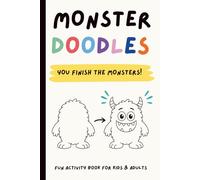 Monster Doodles: You Finish the Monsters!: A Fun Draw Your Own Monster Activity Book for Kids - Creative Doodle & Imagination Workbook