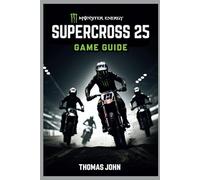 MONSTER ENERGY SUPERCROSS 25 GAME GUIDE: Conquer the Tracks in an Adrenaline-Fueled Race to Victory