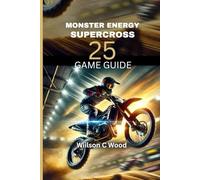 MONSTER ENERGY SUPERCROSS 25 GAME GUIDE: Your Essential Walkthrough To Racing Like A Pro.