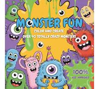 Monster Fun - Color and Create Over 40 Totally Crazy Monsters: A Monster-Sized Coloring Adventure Beyond Princesses and Pirates - For All Young Artists Ages 4 and Up
