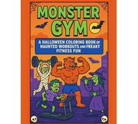 Monster Gym Coloring Book: A Halloween Coloring Book of Haunted Workouts and Freaky Fitness Fun