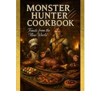 Monster Hunter: Cookbook: Feasts From The New World