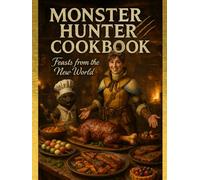 Monster Hunter: Cookbook: Feasts From The New World