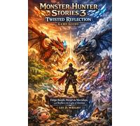 Monster Hunter Stories 3: Twisted Reflection Game Guide: Forge Bonds, Mend the Meridian, and Reflect the Light of Destiny