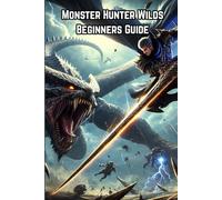Monster Hunter Wilds Beginners Guide (Monster Hunter Games)