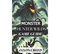 Monster Hunter: WILDS GAME GUIDE: Your Path to Victory: Tips, Tricks, and Secret