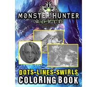 Monster Hunter World Dots Lines Swirls Coloring Book: Monster Hunter World Awesome Illustrations Adult Activity Dots-Lines-Swirls Books For Women And Men
