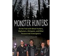 Monster Hunters: On the Trail with Ghost Hunters, Bigfooters, Ufologists, and Other Paranormal Investigators