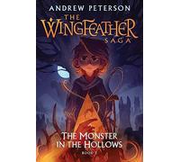Monster in the Hollows: (Wingfeather Series 3) (Wingfeather series)
