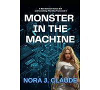Monster in the Machine: "She was built by men without conscience. Now she may be the least of their problems.”