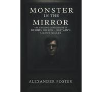 Monster in the Mirror: The Chilling Confessions of Dennis Nilsen Britain’s Silent Killer