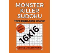 Monster Killer Sudoku: Volume 1: The Beginning - 100+ Large-Grid 16×16 Killer Sudoku Puzzles with Progressive Logic Levels (Monster Killer Sudoku 16x16)