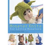 Monster Knits for Little Monsters: 20 Super-Cute Animal-Themed Hat, Mitten, and Bootie Sets to Knit