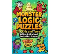 Monster Logic Puzzles for Kids and Teens: 100 Logic Grid and Deduction Puzzles: Learn To Solve Logic Puzzles With Full Rules, Examples and Detailed Solutions