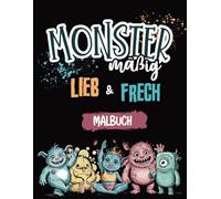 Monster-mäßig lieb und frech: Das Malbuch für Jugendliche und Erwachsene - mit 55 gruselig süßen Kreaturen zum Ausmalen für Stressabbau und kreative Stunden