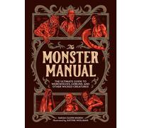 The Monster Manual: The Ultimate Guide to Werewolves, Goblins, and Other Wicked Creatures
