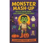 Monster Mash-Up: Build Your Own Halloween Creatures: A Spooky Mix-and-Match Halloween Coloring Adventure for Kids and Adults