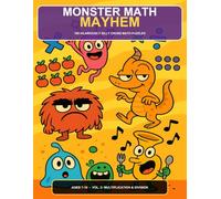 Monster Math Mayhem: 100 Hilariously Silly Cross Math Puzzles for Kids Ages 7-10 - Vol. 2: Multiplication & Division