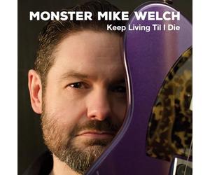 Monster Mike Welch - Keep Livinng Til I Die