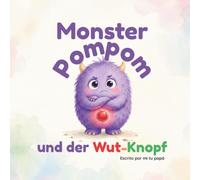 Monster Pompom und der Wut-Knopf: Eine Geschichte über den Umgang mit Ärger und das Finden von Ruhe