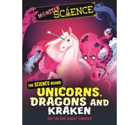 Monster Science: The Science Behind Unicorns, Dragons and Kraken