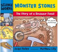 Monster Stones : The Story of a Dinosaur Fossil