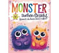 Monster suchen Gesicht - Kannst du ihnen eines malen?: 50 lustige Monster warten auf dein Gesicht - ein kreatives Mal- und Bastelbuch für Kinder